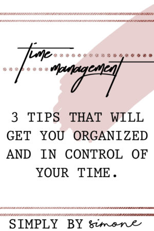 TIME MANAGEMENT - TIPS - TRICKS - GET ORGANIZED - SIMPLY BY SIMONE - PIN IT