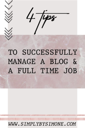 4 Tips To Manage A Full Time Job And A Blog PIN IT- Simply by Simone #blogger #bloggingtips #fashion