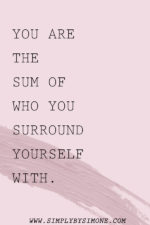 You Are The Sum Of Who You Surround Yourself With - Simply by Simone