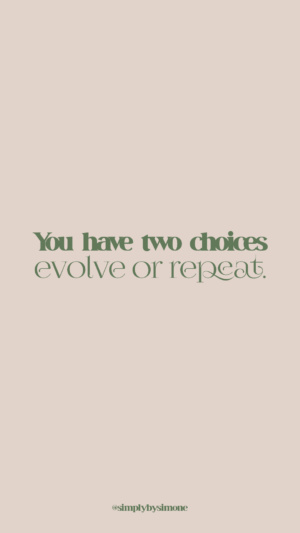 you have two choices evolve or repeat - nude and green quote - inspiring quote - simply by simone - simone piliero arena - #quotes #quoteoftheday #quotestoliveby #inspiring #inspirationalquote #inspiringquotes #fearless #quotesaboutstrength #quote #quotesforwomen #screensaver #backgroundsforphones