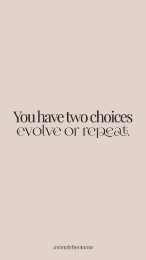 you have two choices evolve or repeat - nude and green quote - inspiring quote - simply by simone - simone piliero arena - #quotes #quoteoftheday #quotestoliveby #inspiring #inspirationalquote #inspiringquotes #fearless #quotesaboutstrength #quote #quotesforwomen #screensaver #backgroundsforphones