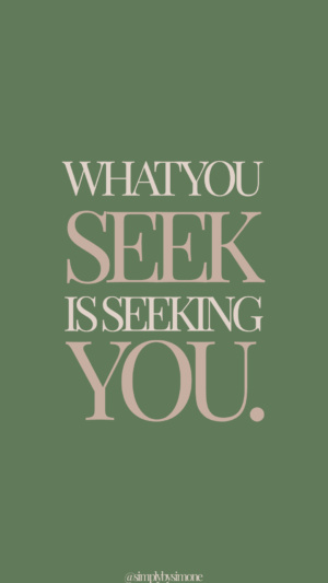 what you seek is seeking you - inspiring quote - green and nude quote - Simply by Simone - Simone Piliero Arena #quotes #quoteoftheday #quotestoliveby #inspiring #inspirationalquote #inspiringquotes #fearless #quotesaboutstrength #quote #quotesforwomen #screensaver #backgroundsforphones